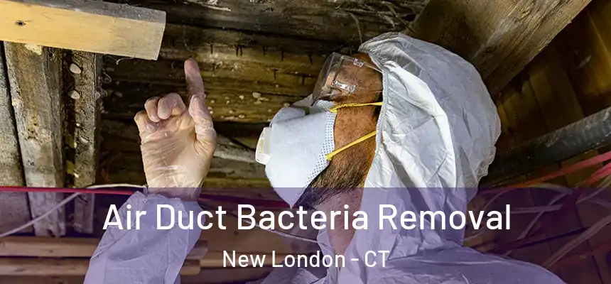  Air Duct Bacteria Removal New London - CT