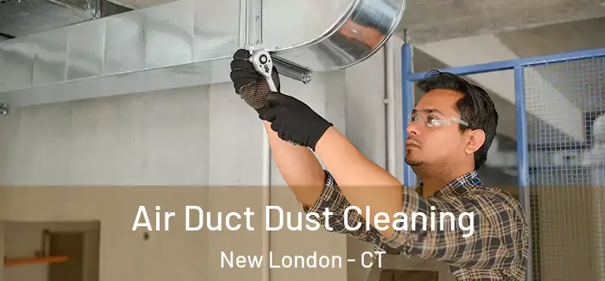  Air Duct Dust Cleaning New London - CT