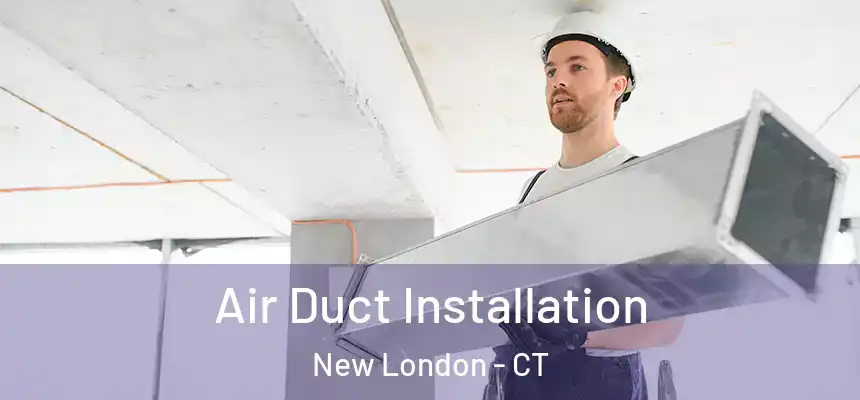  Air Duct Installation New London - CT