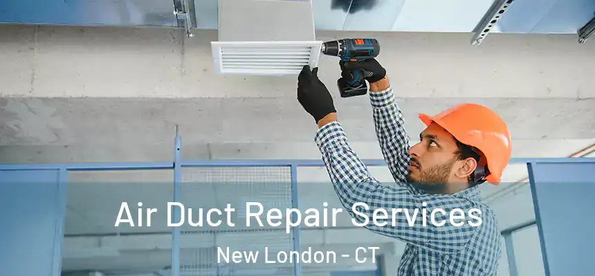 Air Duct Repair Services New London - CT