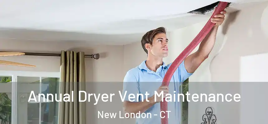  Annual Dryer Vent Maintenance New London - CT