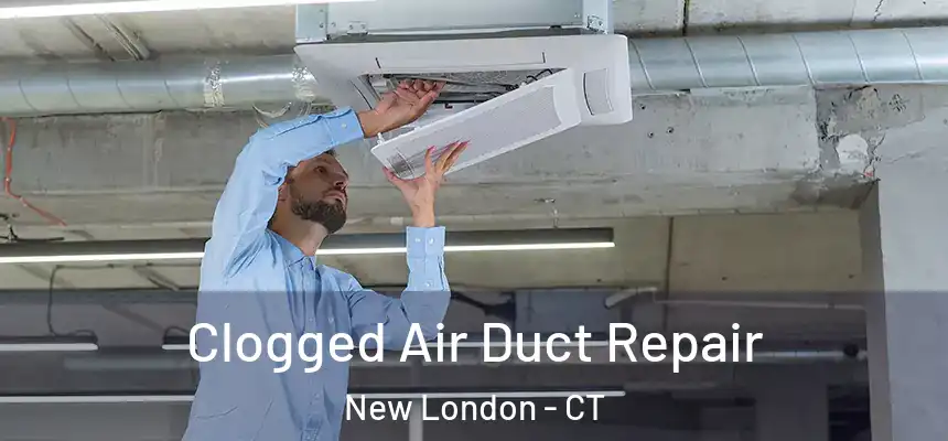  Clogged Air Duct Repair New London - CT