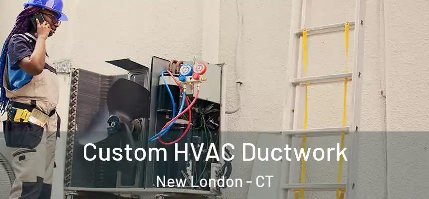  Custom HVAC Ductwork New London - CT