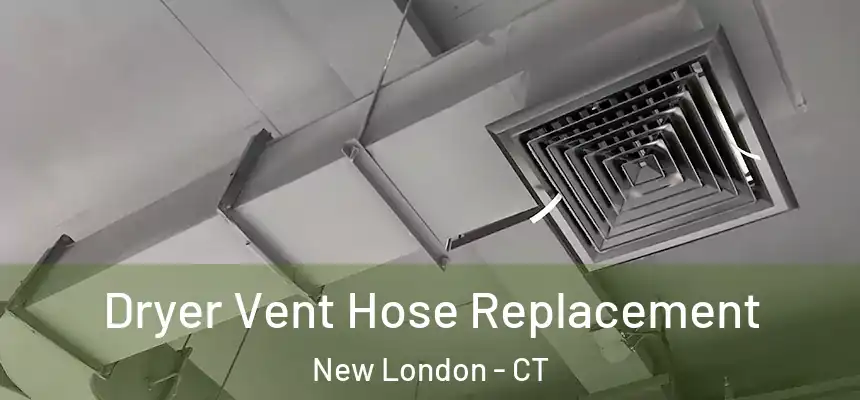  Dryer Vent Hose Replacement New London - CT
