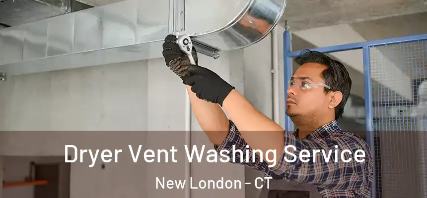  Dryer Vent Washing Service New London - CT