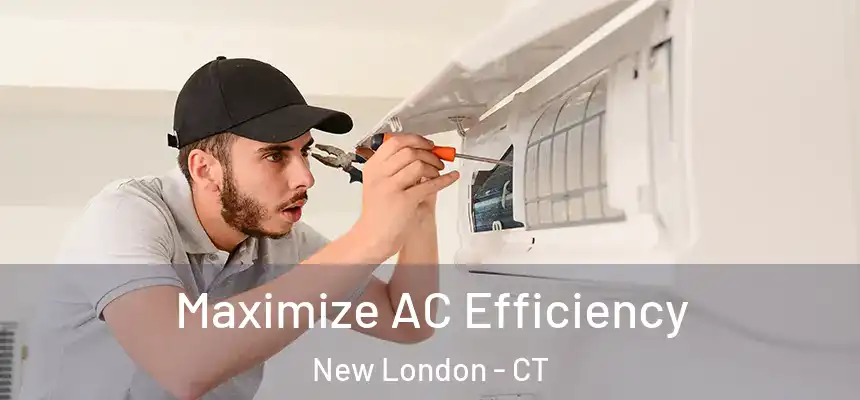  Maximize AC Efficiency New London - CT