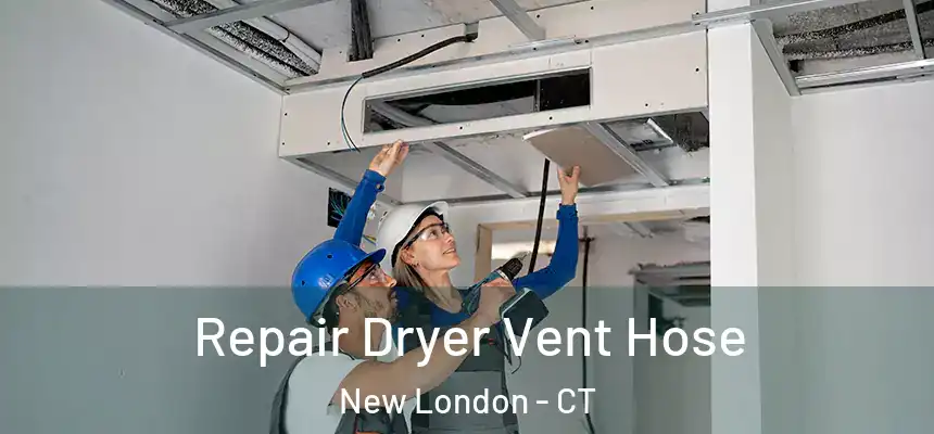  Repair Dryer Vent Hose New London - CT