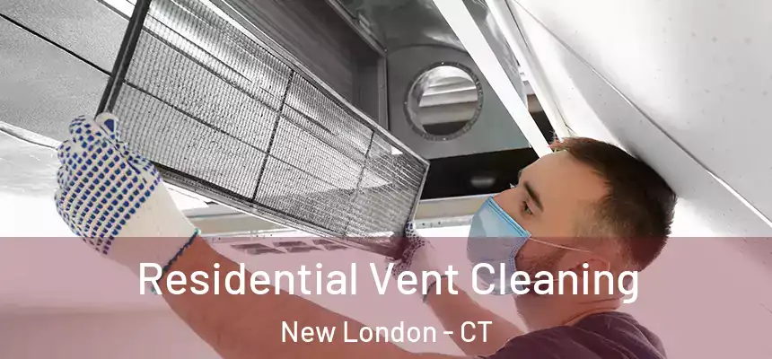 Residential Vent Cleaning New London - CT