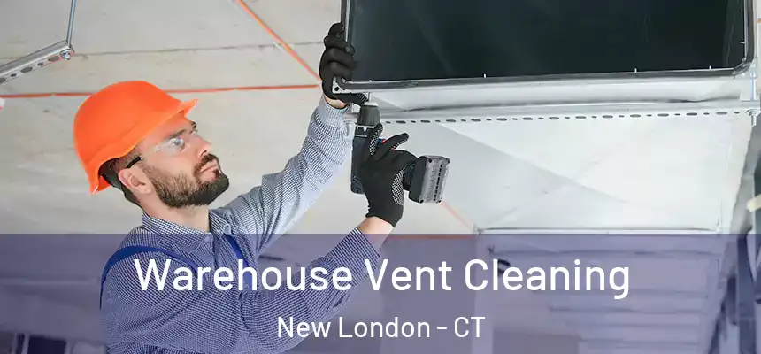  Warehouse Vent Cleaning New London - CT